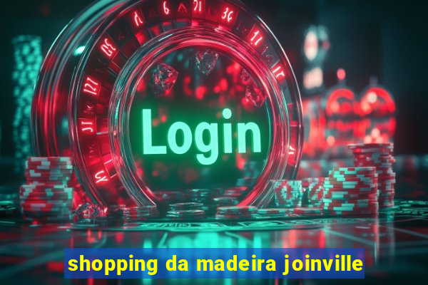 shopping da madeira joinville